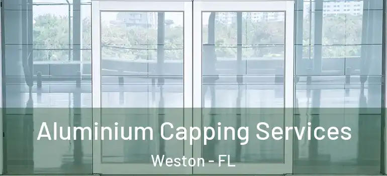  Aluminium Capping Services Weston - FL
