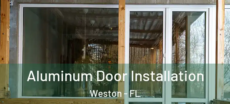  Aluminum Door Installation Weston - FL