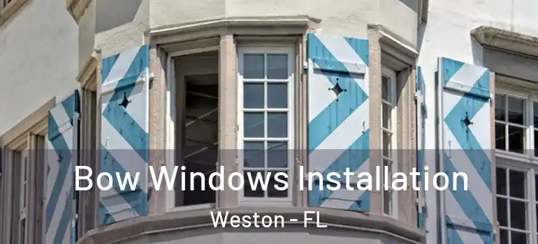  Bow Windows Installation Weston - FL