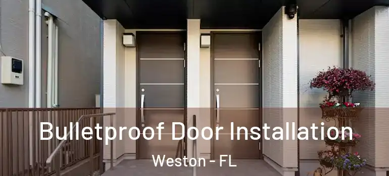  Bulletproof Door Installation Weston - FL