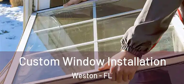  Custom Window Installation Weston - FL