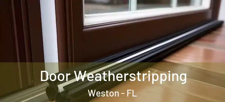  Door Weatherstripping Weston - FL