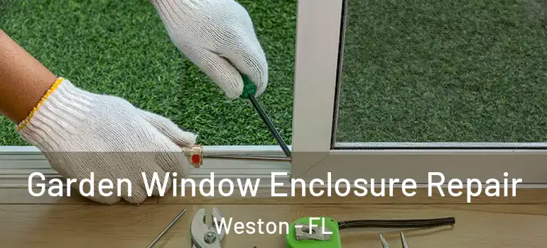  Garden Window Enclosure Repair Weston - FL