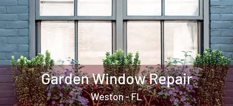 Garden Window Repair Weston - FL