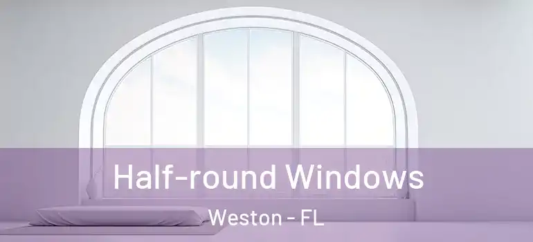  Half-round Windows Weston - FL