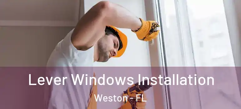  Lever Windows Installation Weston - FL