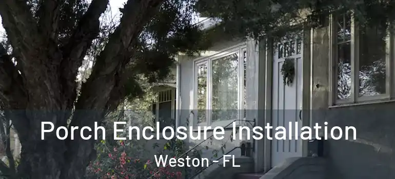  Porch Enclosure Installation Weston - FL