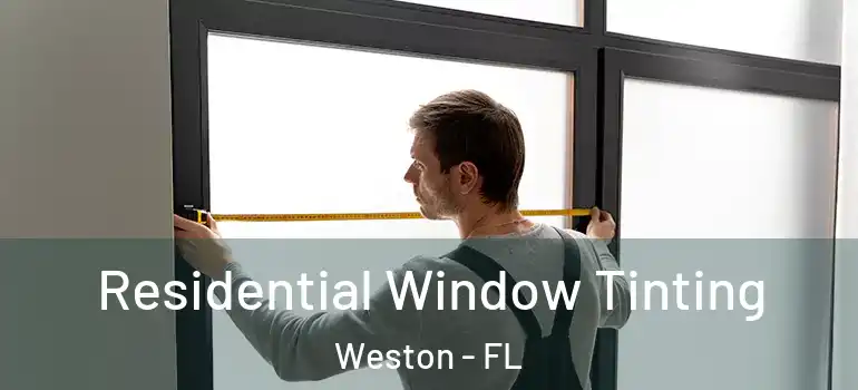  Residential Window Tinting Weston - FL