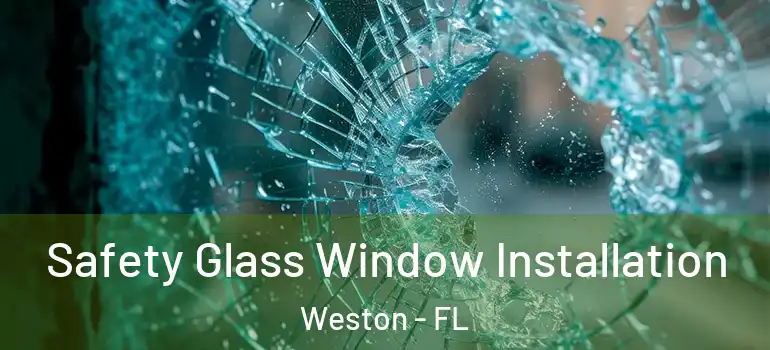  Safety Glass Window Installation Weston - FL