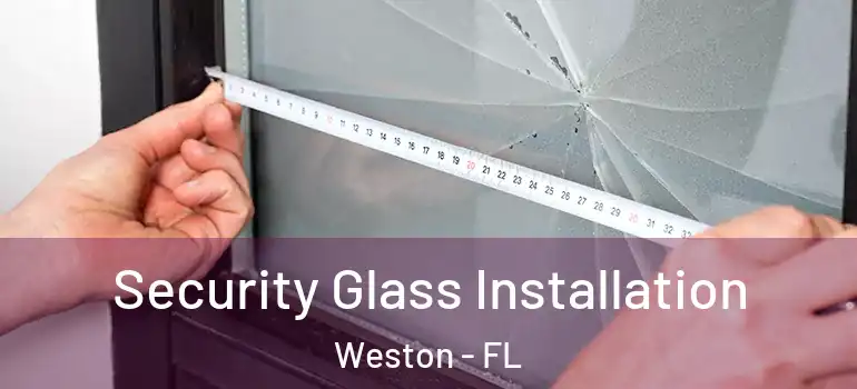  Security Glass Installation Weston - FL