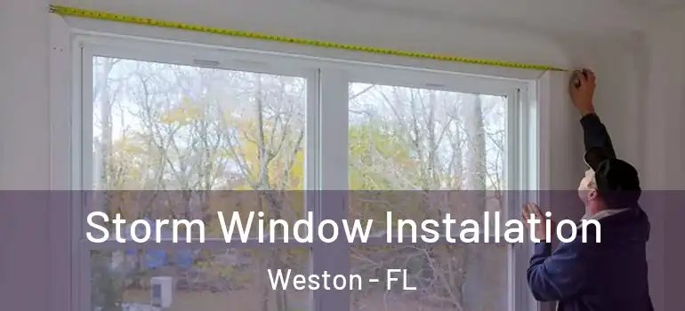  Storm Window Installation Weston - FL