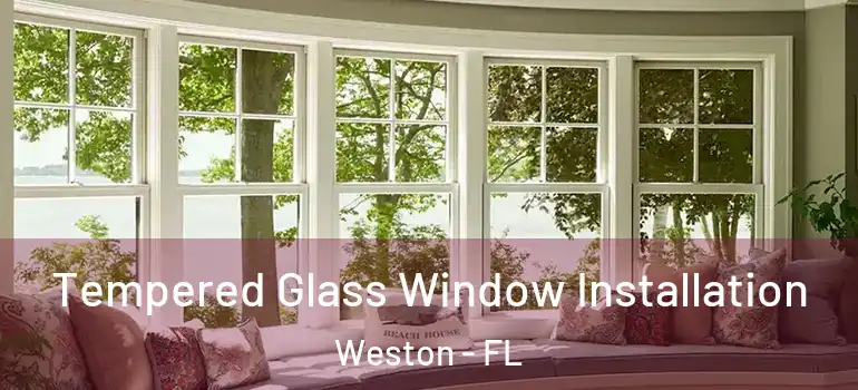 Tempered Glass Window Installation Weston - FL