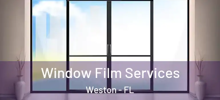  Window Film Services Weston - FL