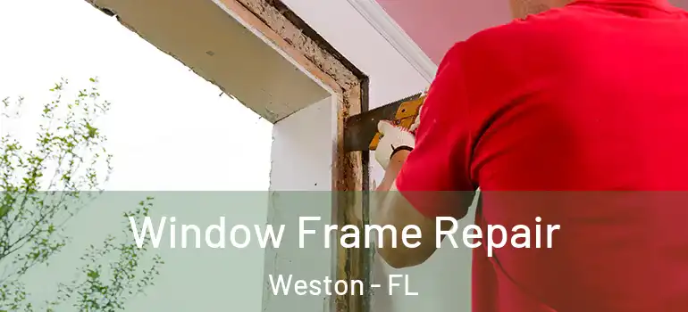  Window Frame Repair Weston - FL