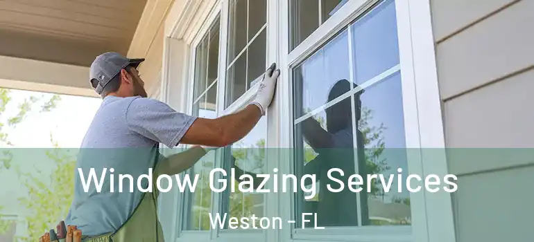  Window Glazing Services Weston - FL