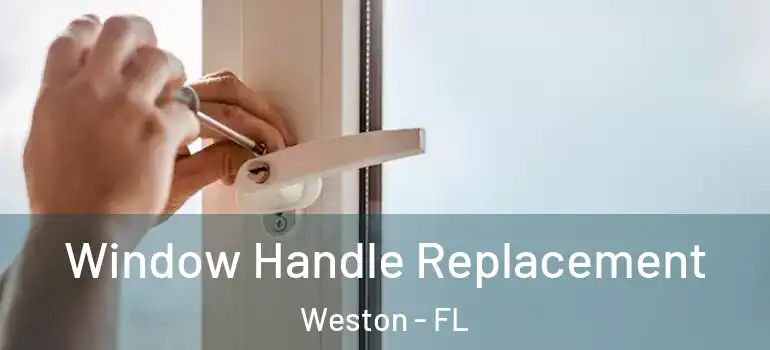  Window Handle Replacement Weston - FL