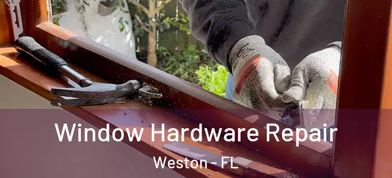  Window Hardware Repair Weston - FL