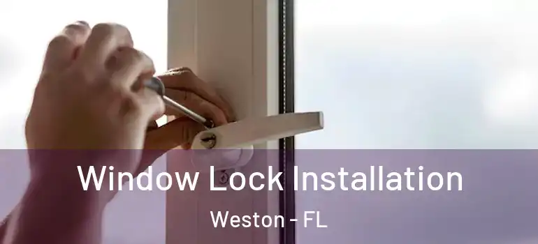  Window Lock Installation Weston - FL