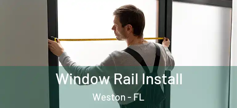  Window Rail Install Weston - FL