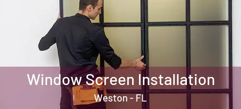  Window Screen Installation Weston - FL